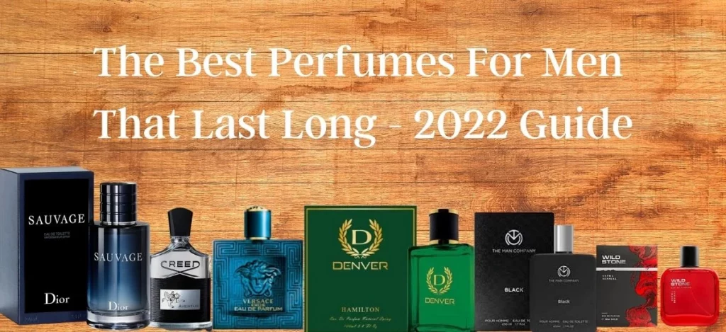 The Best Perfumes For Men That Last Long - 2022 Guide